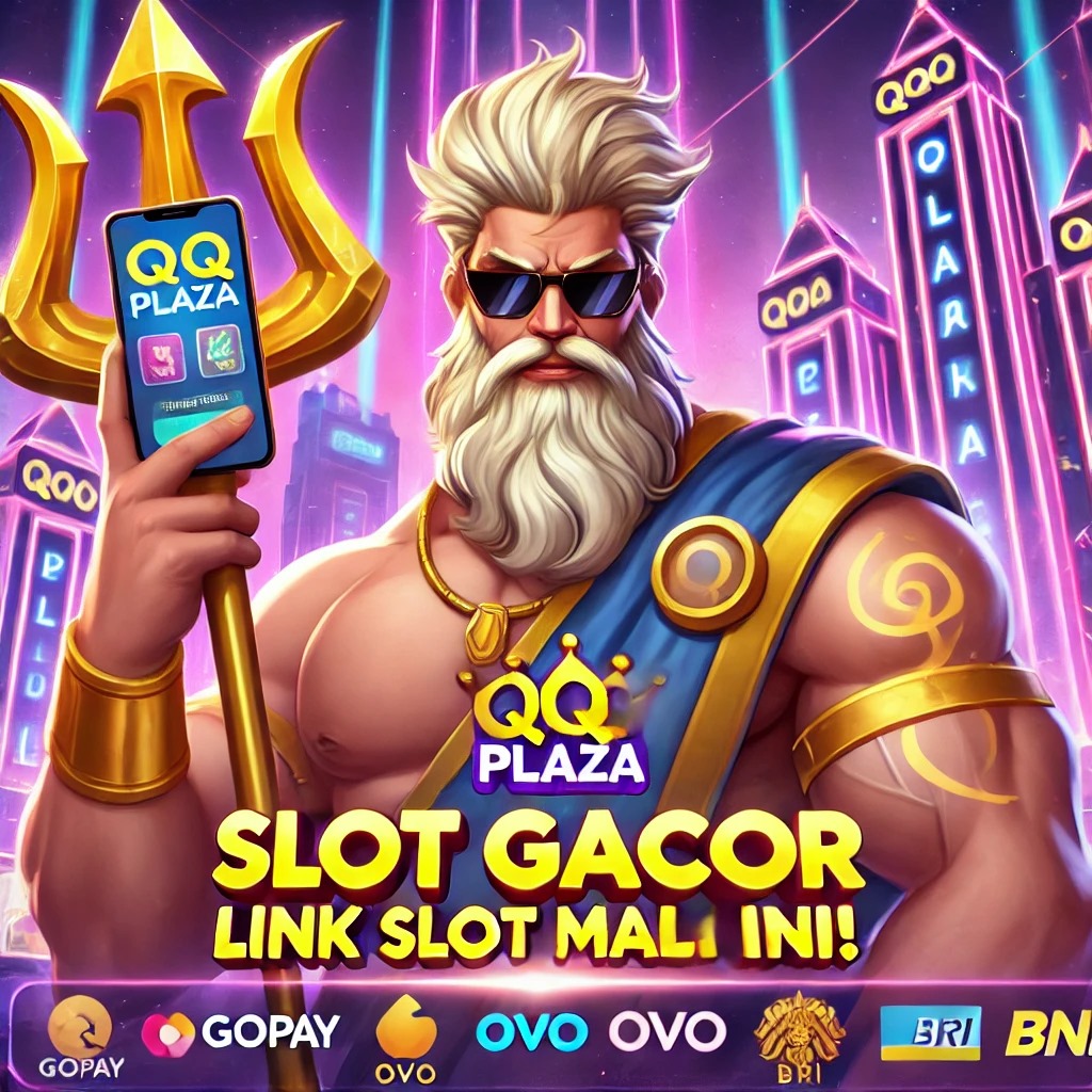 QQPLAZA : Slot Deposit QRIS Terbaru Hari Ini Pasti Banyak Bonus New Member 100%